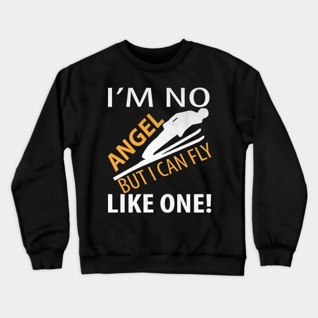 I’m No Angel But I Can Fly Like One Funny Ski Jumping Gift Crewneck Sweatshirt by TheLostLatticework